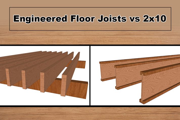 Engineered Floor Joists vs. 2x10 Lumber Joists.