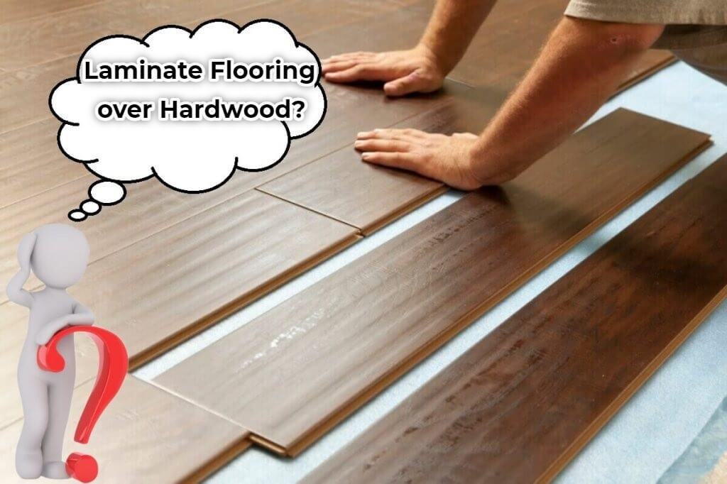 Can you put laminate over hardwood?
