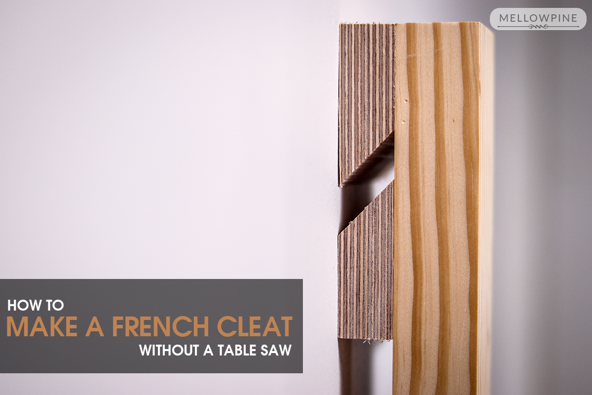 Making a French Cleat without a Table Saw